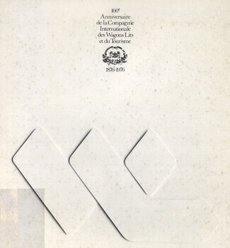 100e Anniversaire de la Compagnie Internationale des Wagons-Lits et du Tourisme. 1876-1976. Histoire de la Compagnie